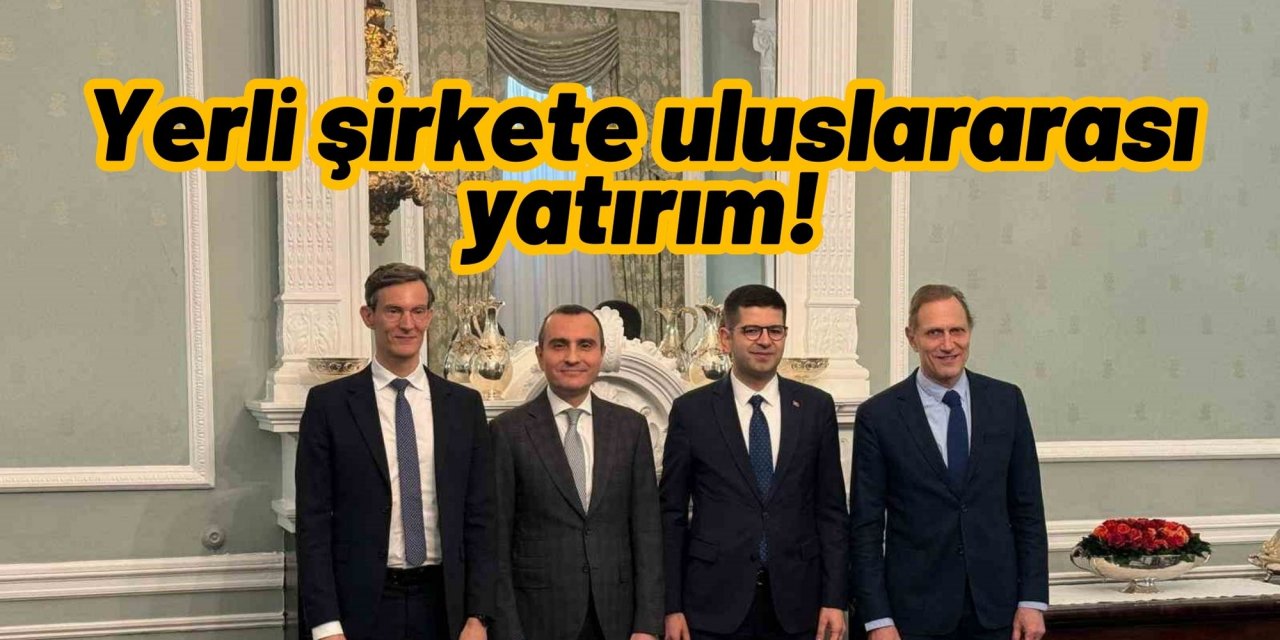 Yerli şirkete uluslararası yatırım!