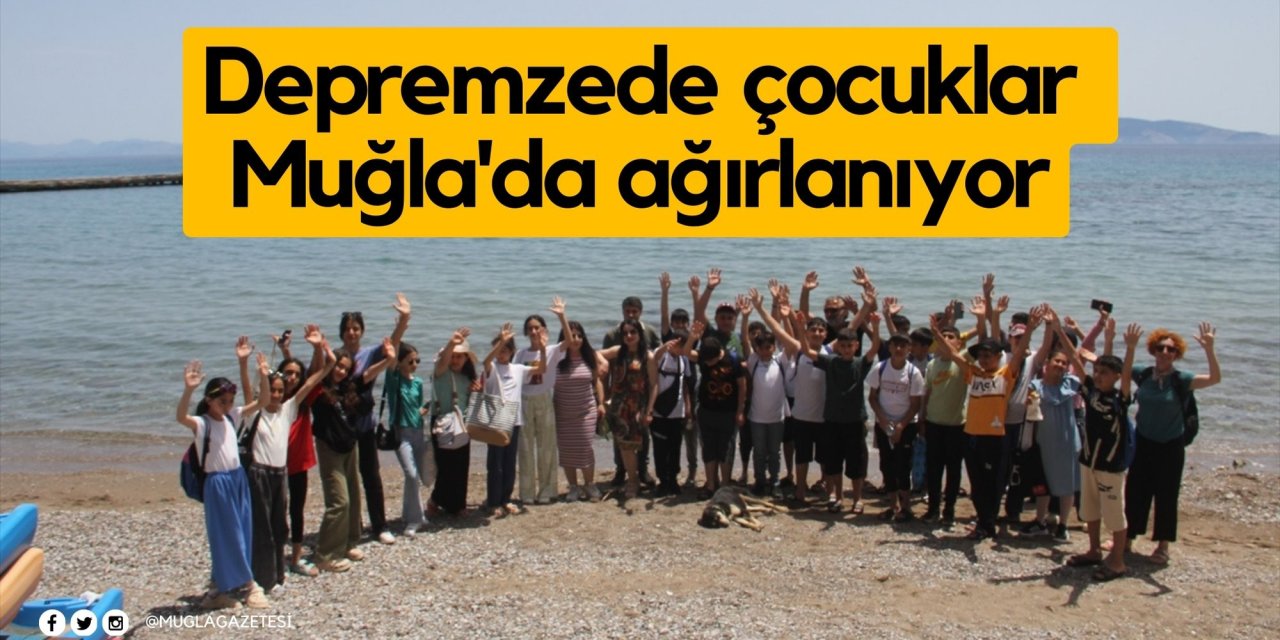 Depremzede çocuklar Muğla'da ağırlanıyor