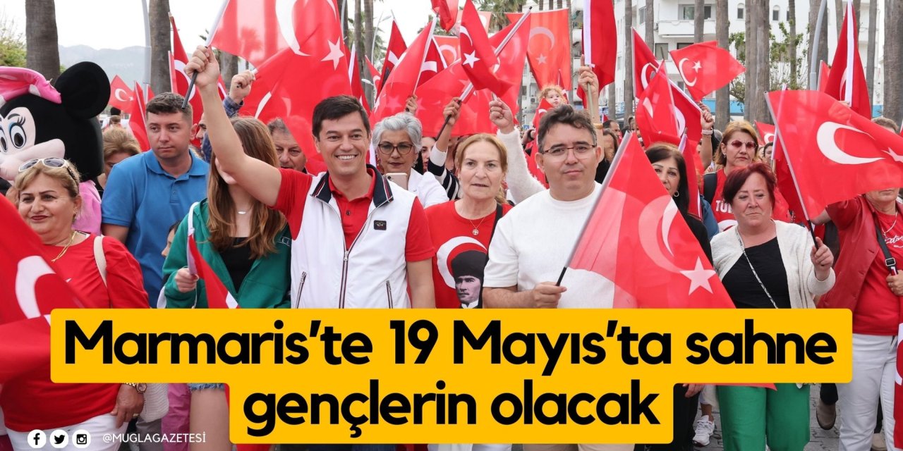 Marmaris’te 19 Mayıs’ta sahne gençlerin olacak