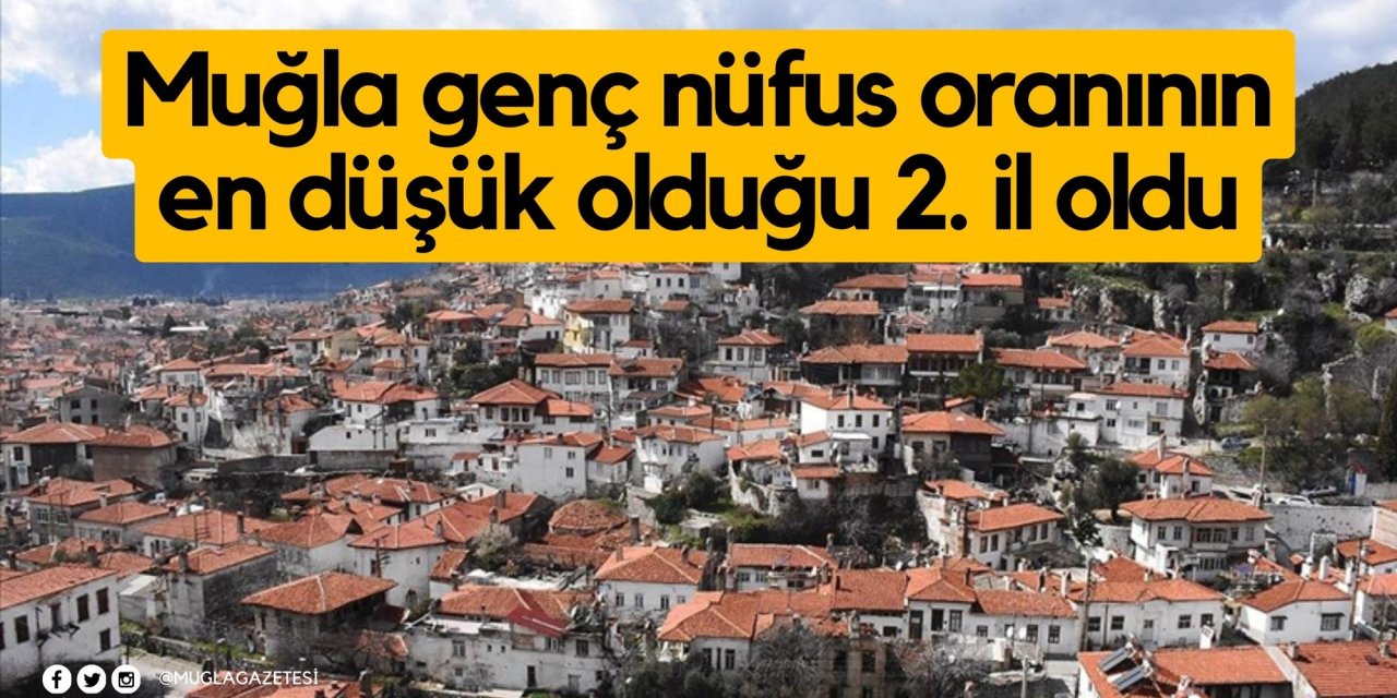 Muğla genç nüfus oranının en düşük olduğu 2. il oldu