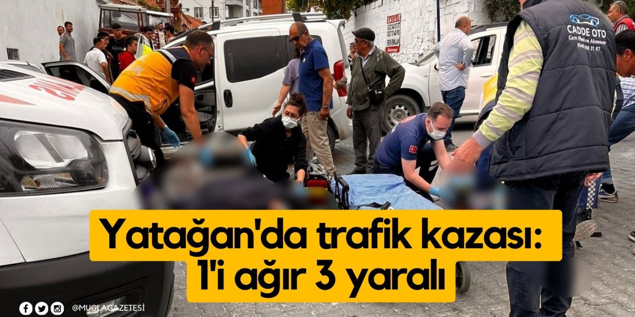 Yatağan'da trafik kazası: 1'i ağır 3 yaralı