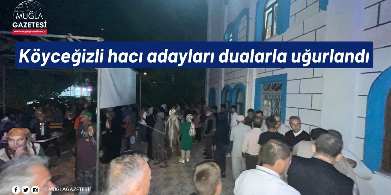 Köyceğizli hacı adayları dualarla uğurlandı