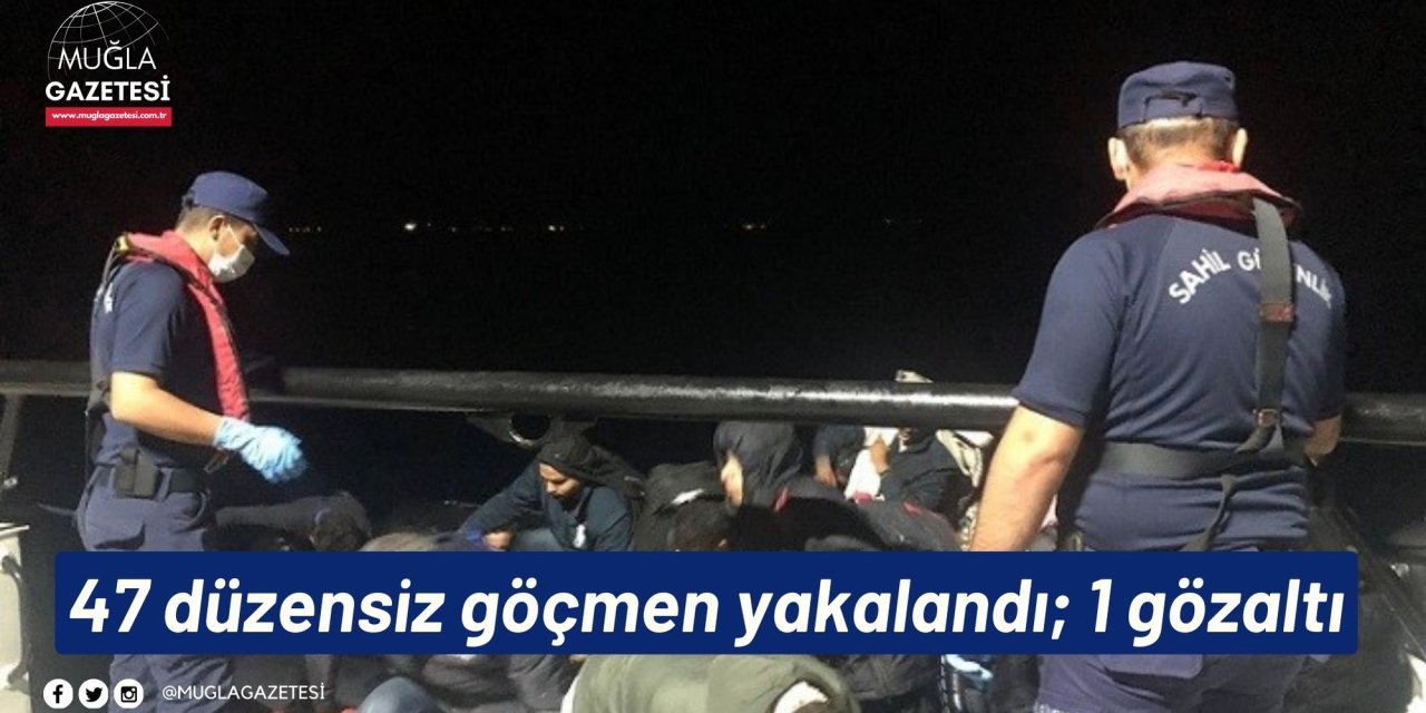 47 düzensiz göçmen yakalandı; 1 gözaltı