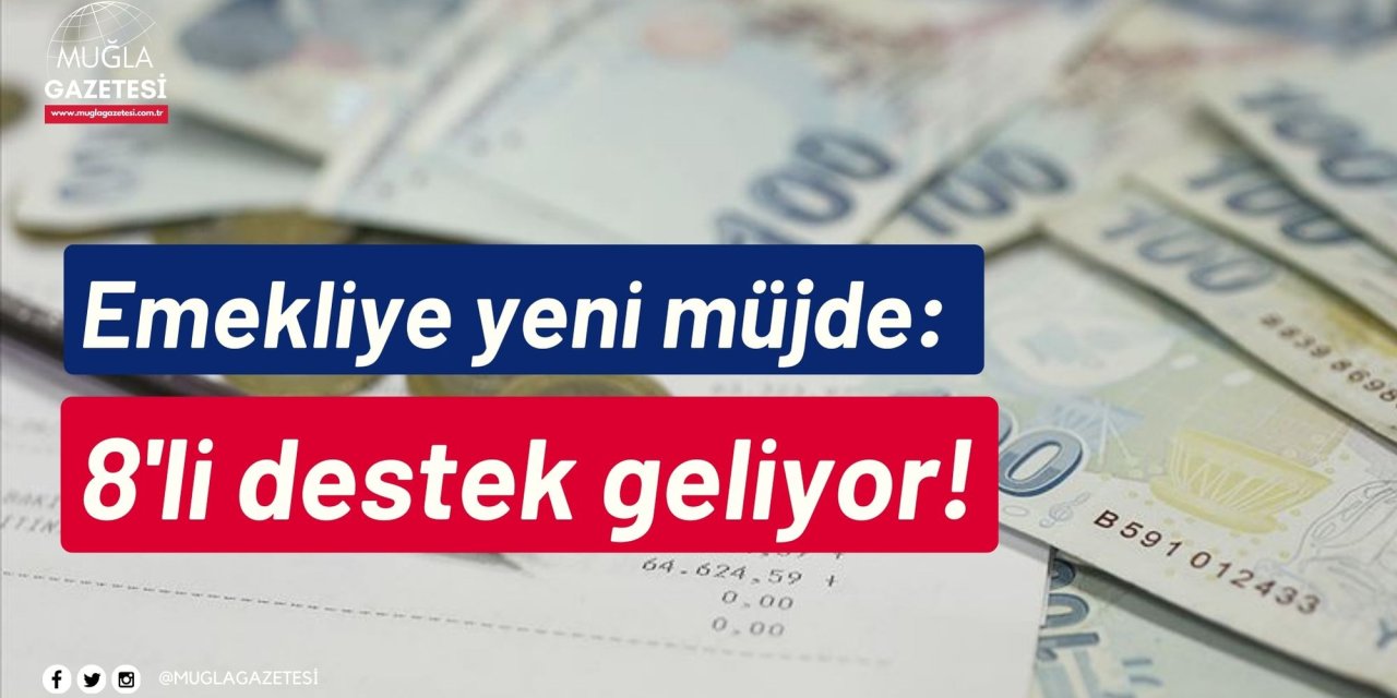 Emekliye yeni müjde: 8'li destek geliyor!