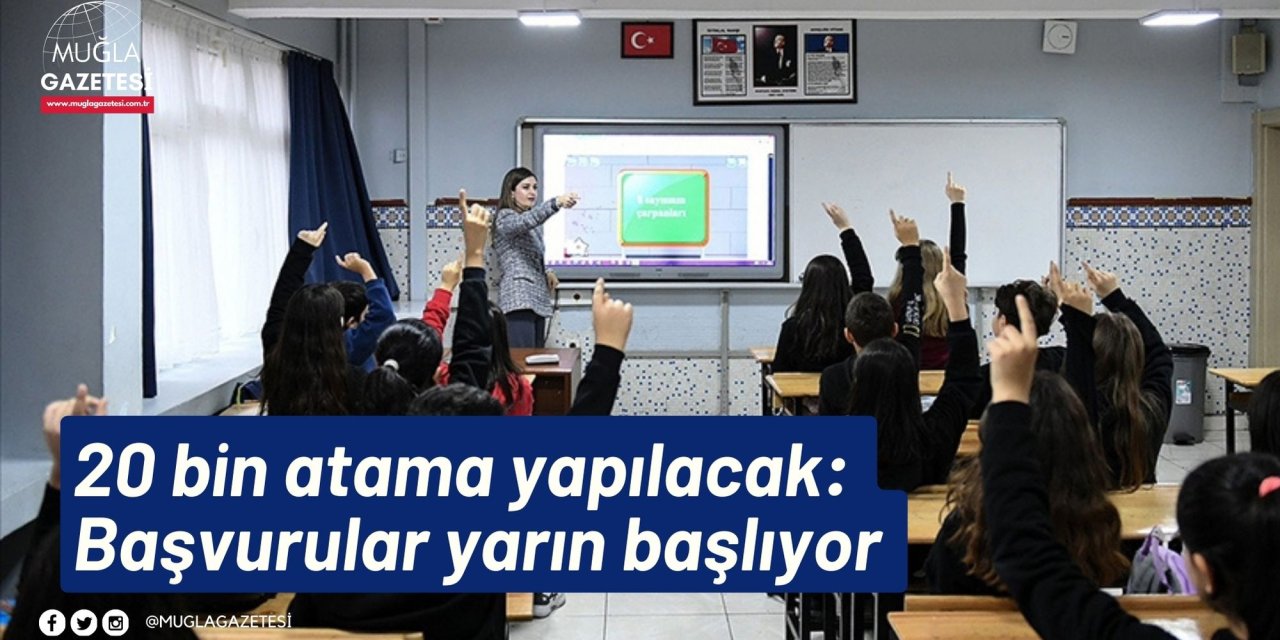 20 bin atama yapılacak: Başvurular yarın başlıyor