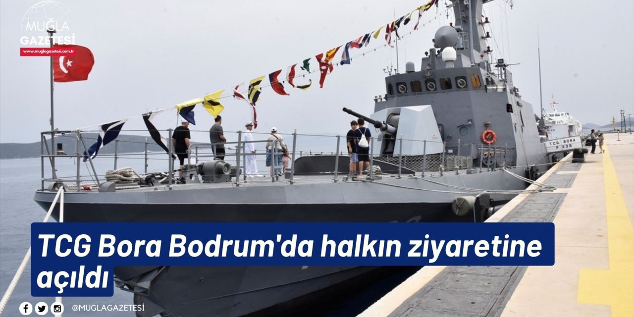 TCG Bora Bodrum'da halkın ziyaretine açıldı