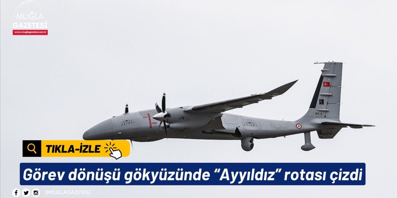 Görev dönüşü gökyüzünde “Ayyıldız” rotası çizdi