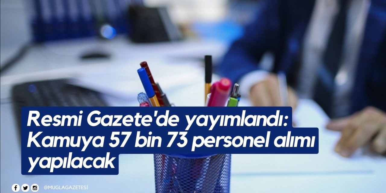 Resmi Gazete'de yayımlandı: Kamuya 57 bin 73 personel alımı yapılacak