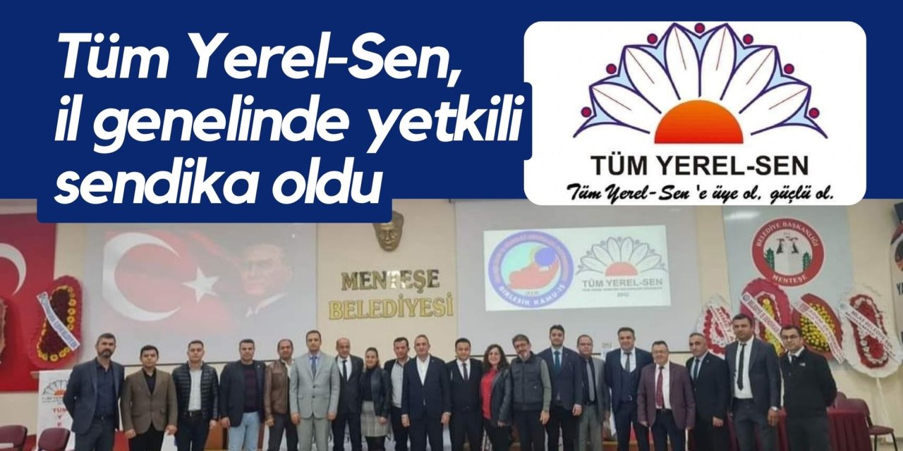 Tüm Yerel-Sen, il genelinde yetkili sendika oldu