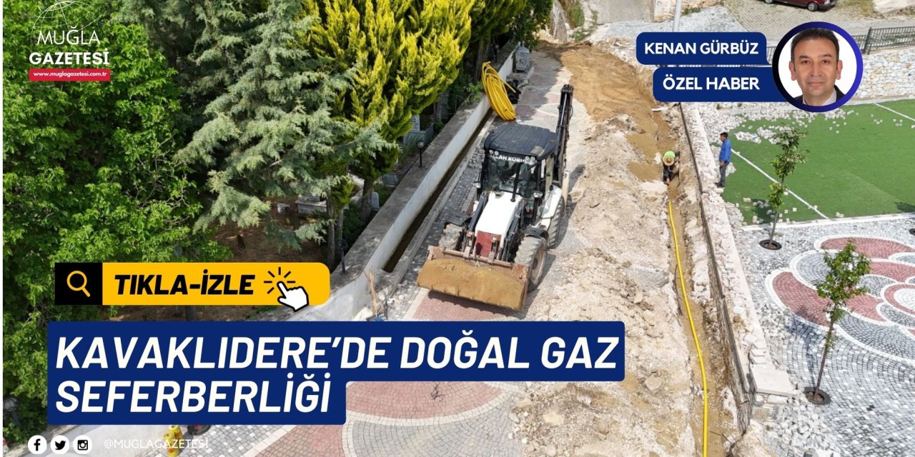 KAVAKLIDERE’DE DOĞAL GAZ SEFERBERLİĞİ