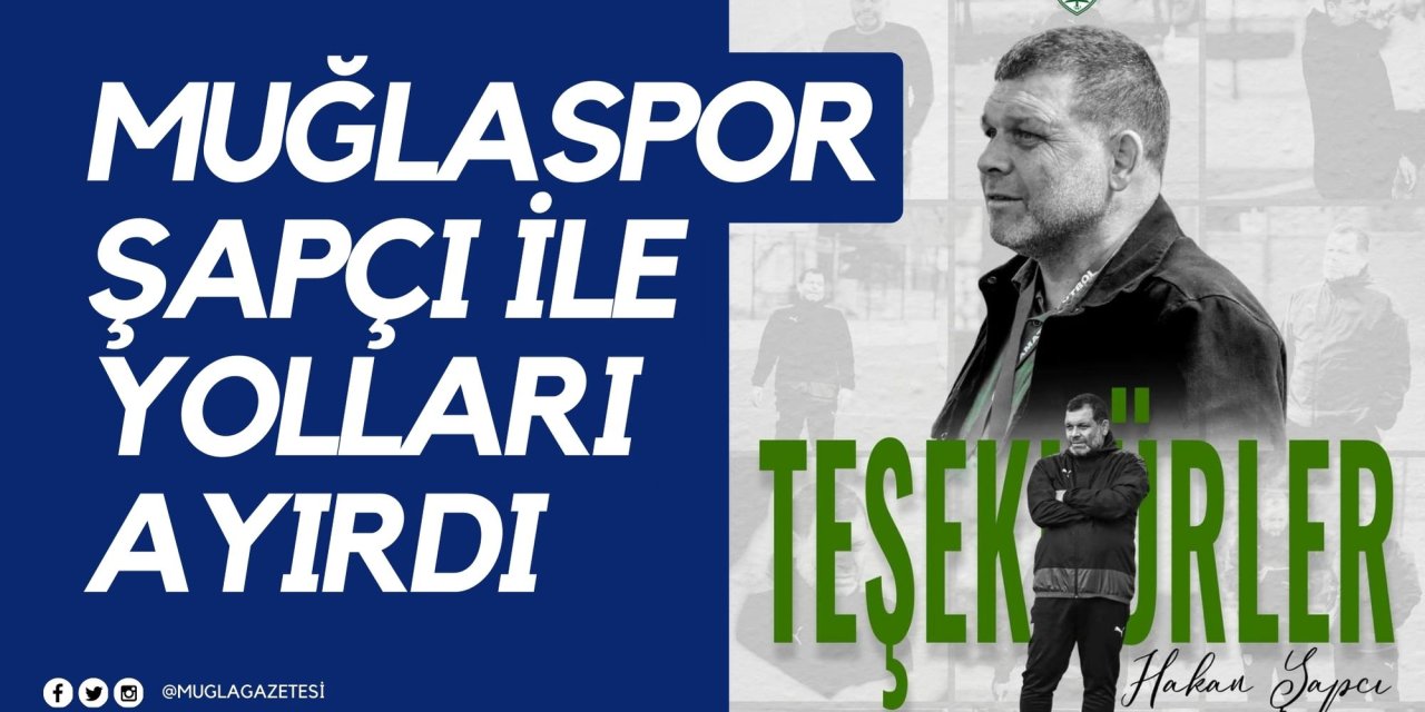 MUĞLASPOR ŞAPÇI İLE YOLLARI AYIRDI