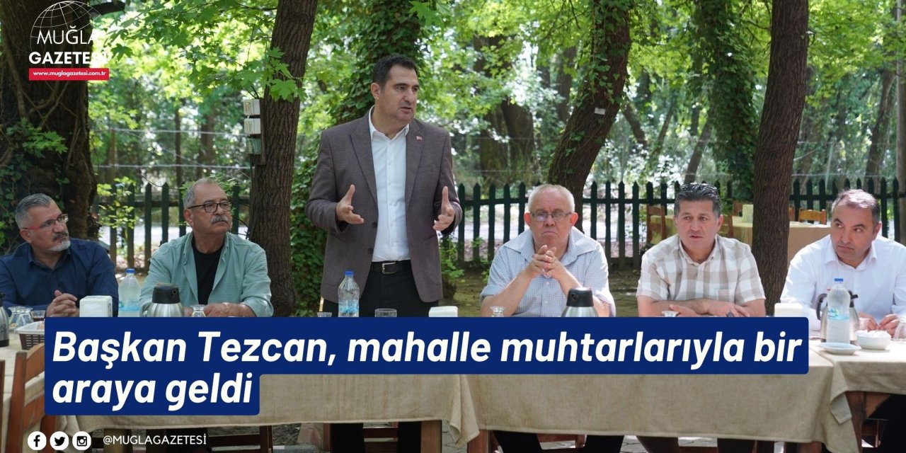 Başkan Tezcan, mahalle muhtarlarıyla bir araya geldi