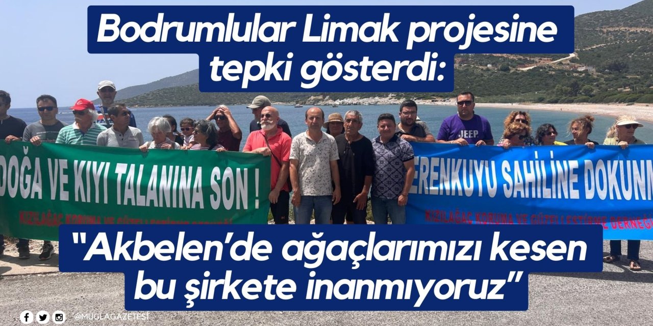 Bodrumlular Limak projesine tepki gösterdi: “Akbelen’de ağaçlarımızı kesen bu şirkete inanmıyoruz”
