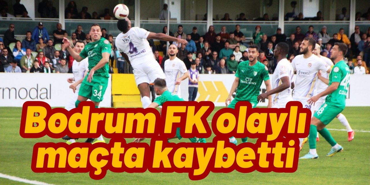 Bodrum FK olaylı maçta kaybetti