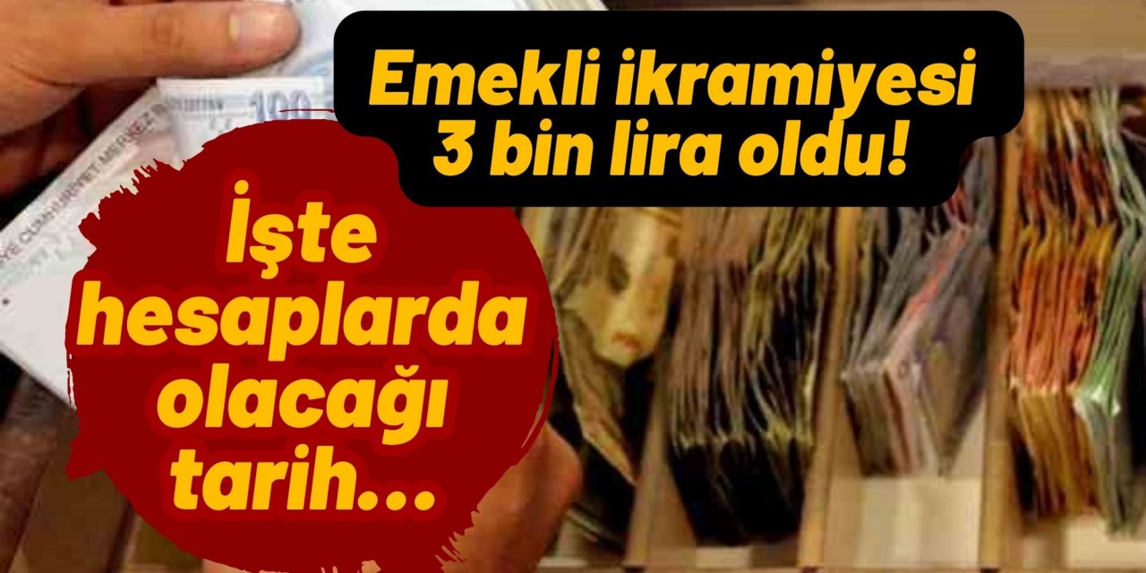 Emekli ikramiyesi 3 bin lira oldu! İşte hesaplarda olacağı tarih…