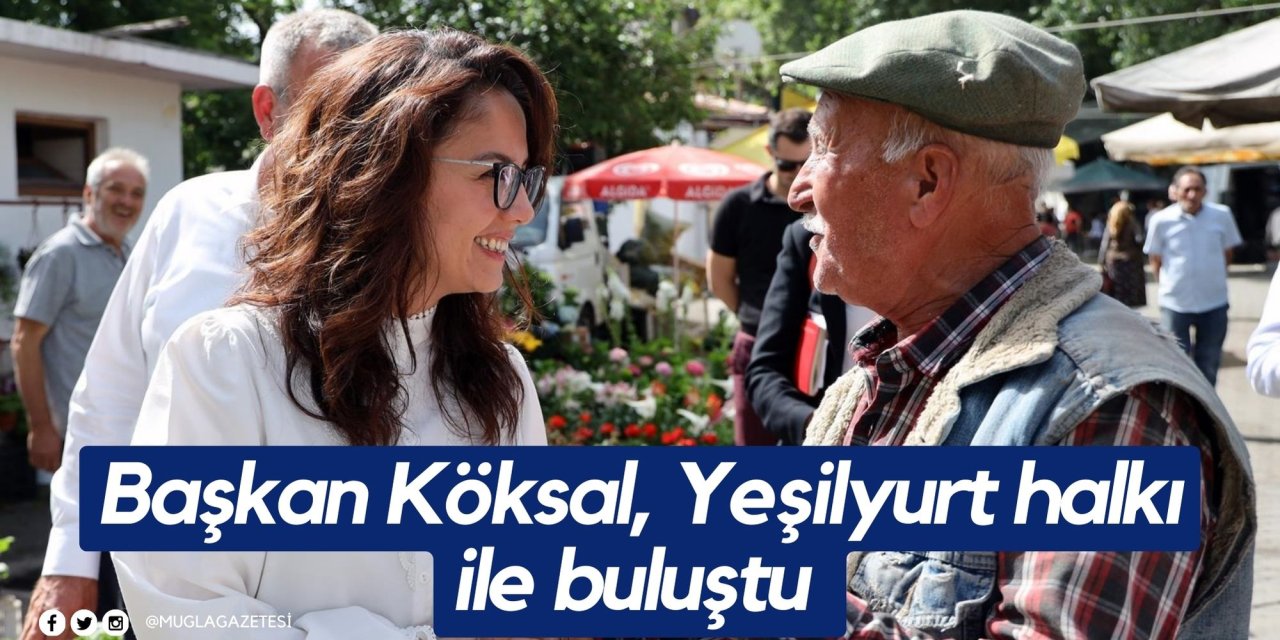 Başkan Köksal, Yeşilyurt halkı ile buluştu