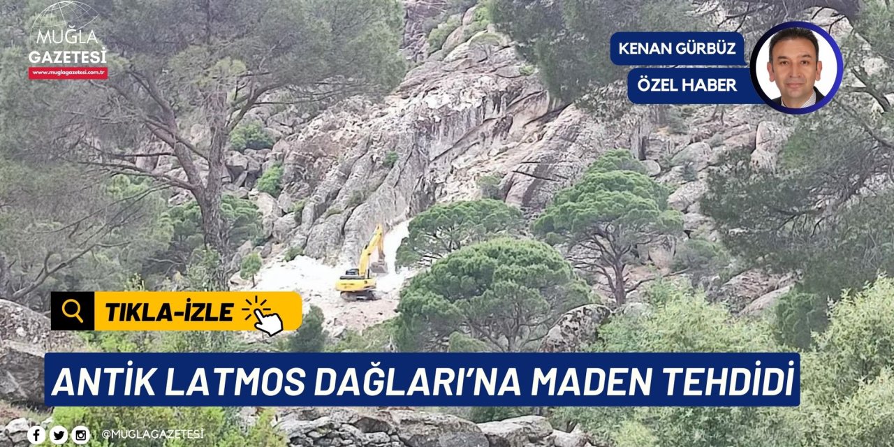 ANTİK LATMOS DAĞLARI’NA MADEN TEHDİDİ