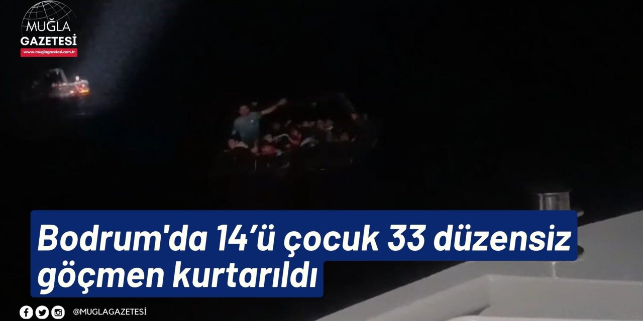 Bodrum'da 14’ü çocuk 33 düzensiz göçmen kurtarıldı