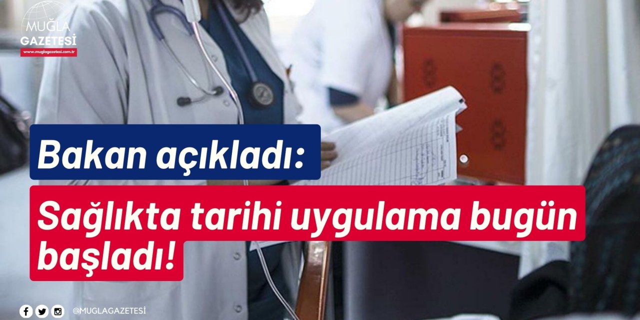 Bakan açıkladı: Sağlıkta tarihi uygulama bugün başladı!