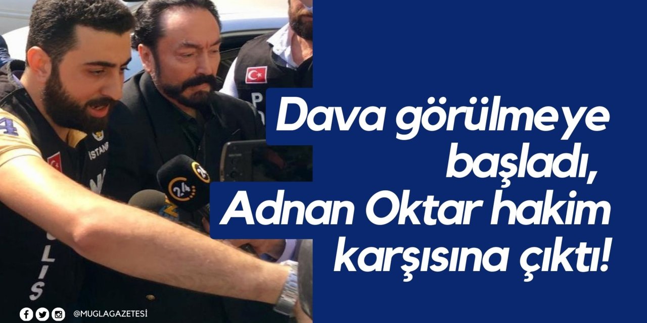Dava görülmeye başladı, Adnan Oktar hakim karşısına çıktı!