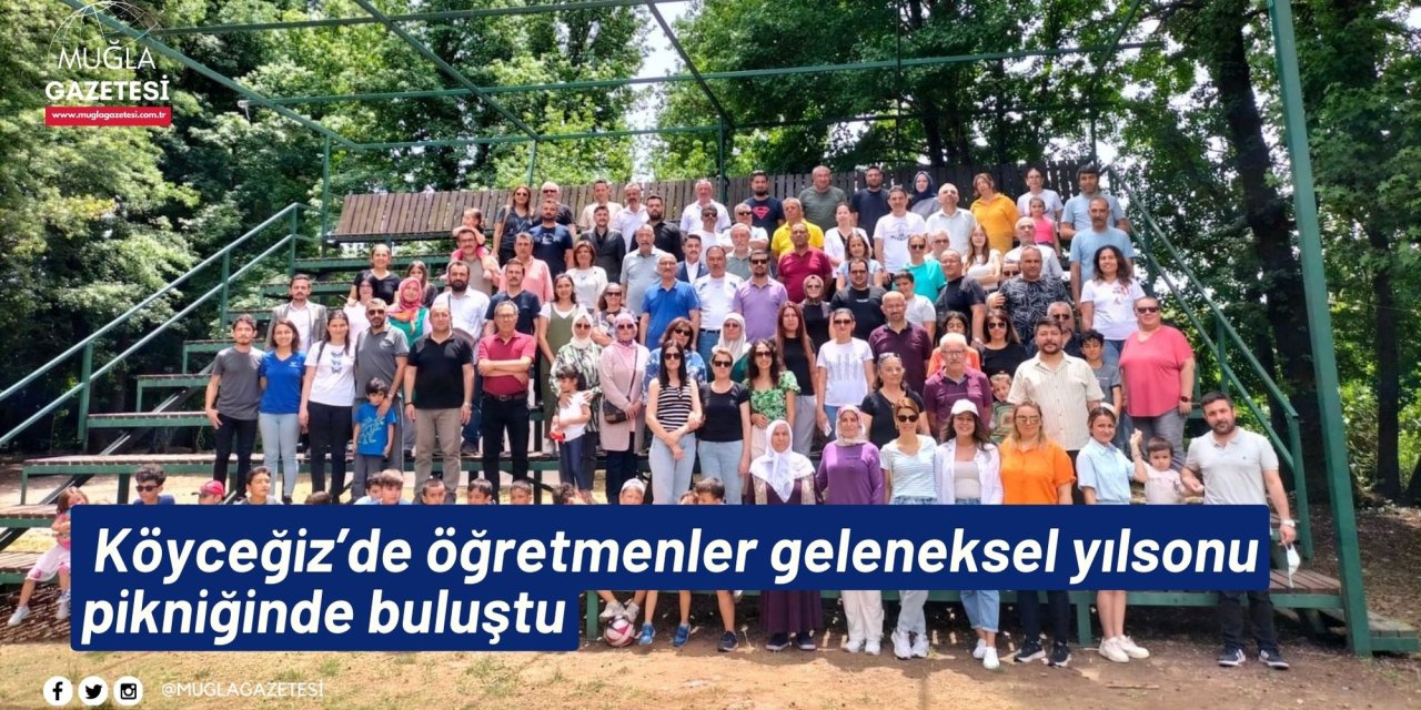 Köyceğiz’de öğretmenler geleneksel yılsonu pikniğinde buluştu