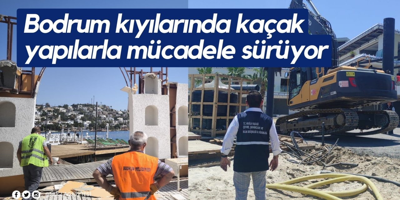 Bodrum kıyılarında kaçak yapılarla mücadele sürüyor