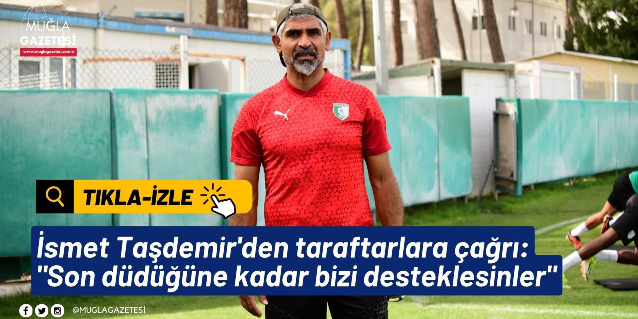 İsmet Taşdemir'den taraftarlara çağrı: 