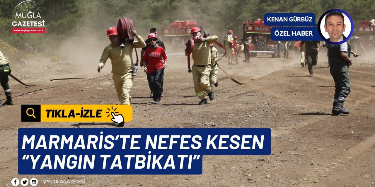MARMARİS’TE NEFES KESEN “YANGIN TATBİKATI”