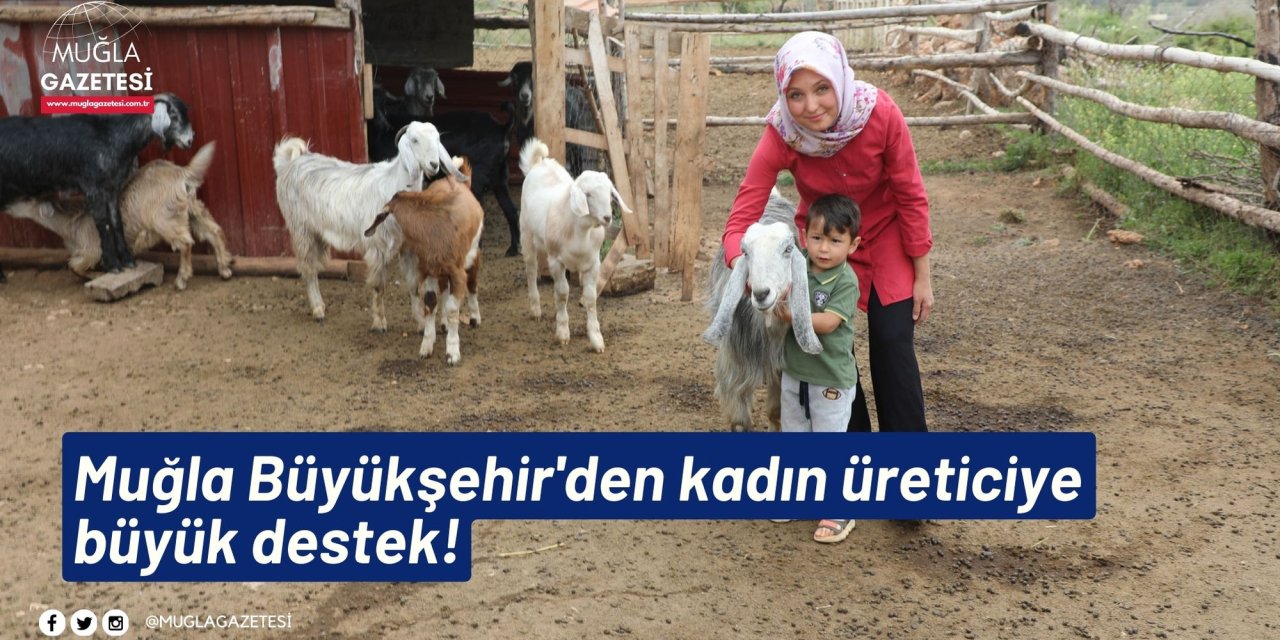 Muğla Büyükşehir'den kadın üreticiye büyük destek!