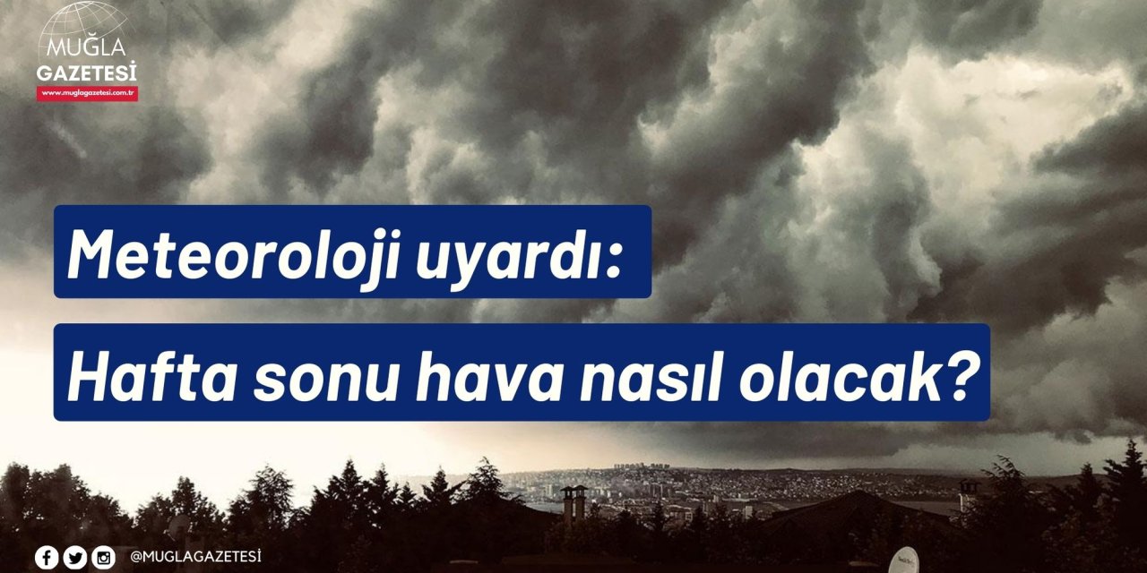Meteoroloji uyardı: Hafta sonu hava nasıl olacak?