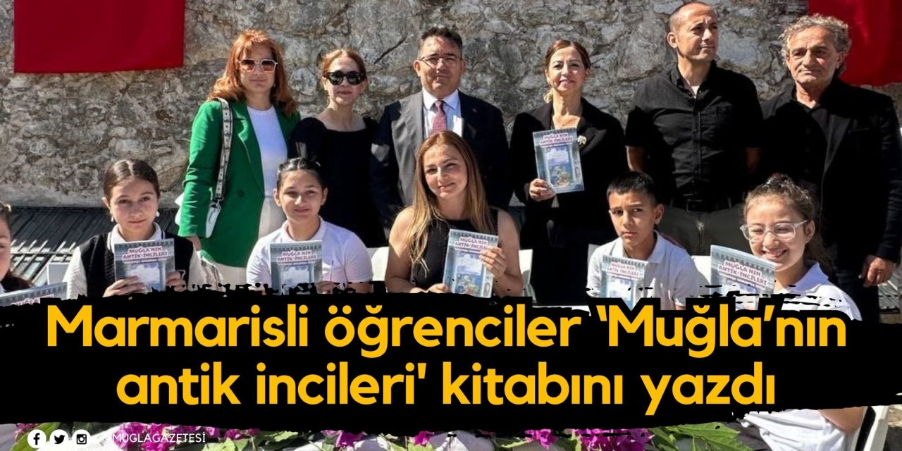 Marmarisli öğrenciler ‘Muğla’nın antik incileri' kitabını yazdı