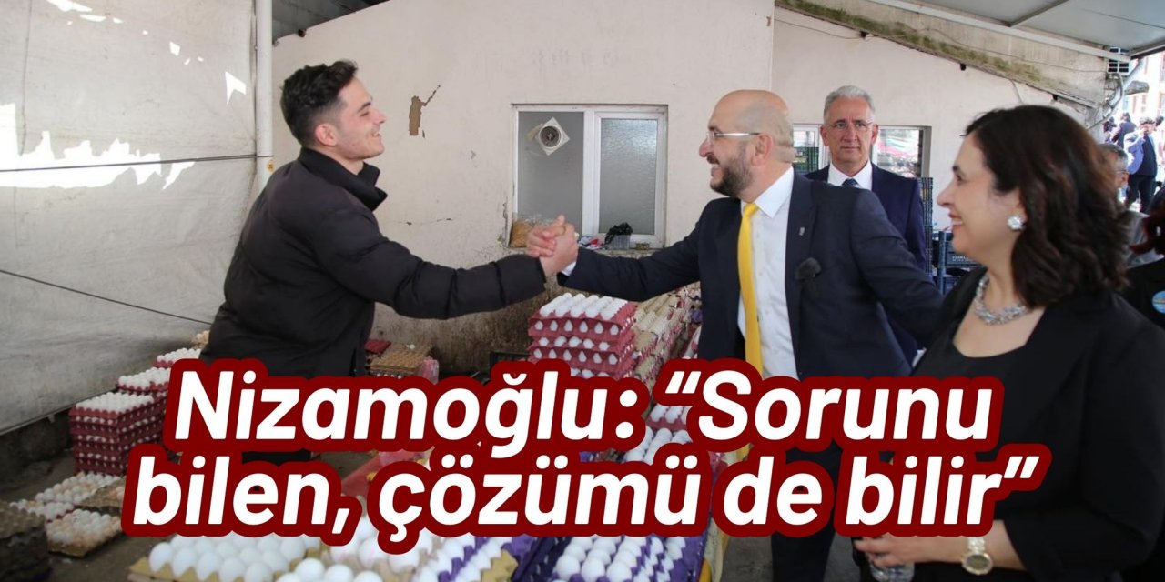 Hüseyin Nizamoğlu: “Sorunu bilen, çözümü de bilir”