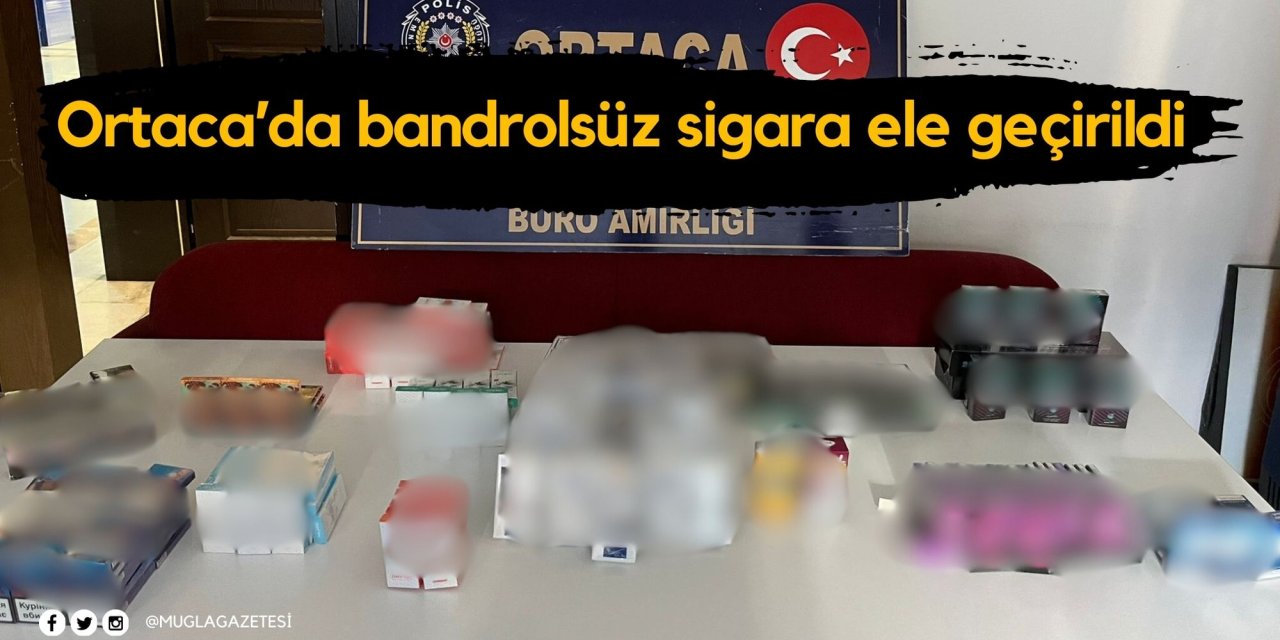 Ortaca’da bandrolsüz sigara ele geçirildi