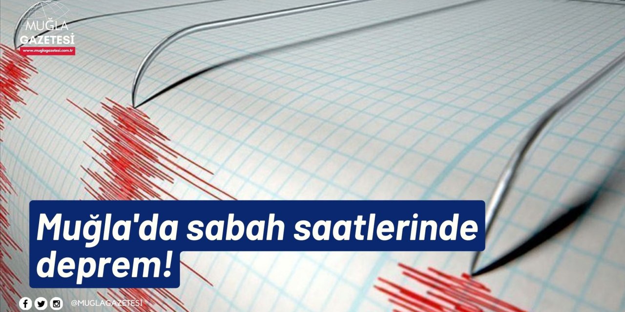 Muğla'da sabah saatlerinde deprem!
