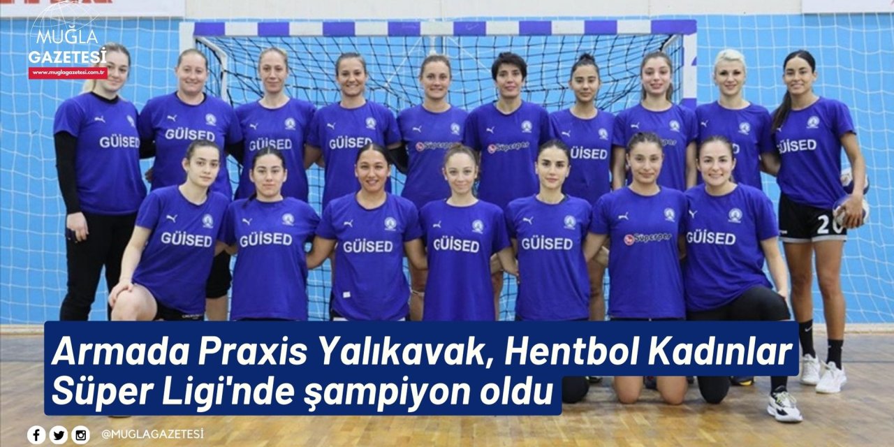 Armada Praxis Yalıkavak, Hentbol Kadınlar Süper Ligi'nde şampiyon oldu