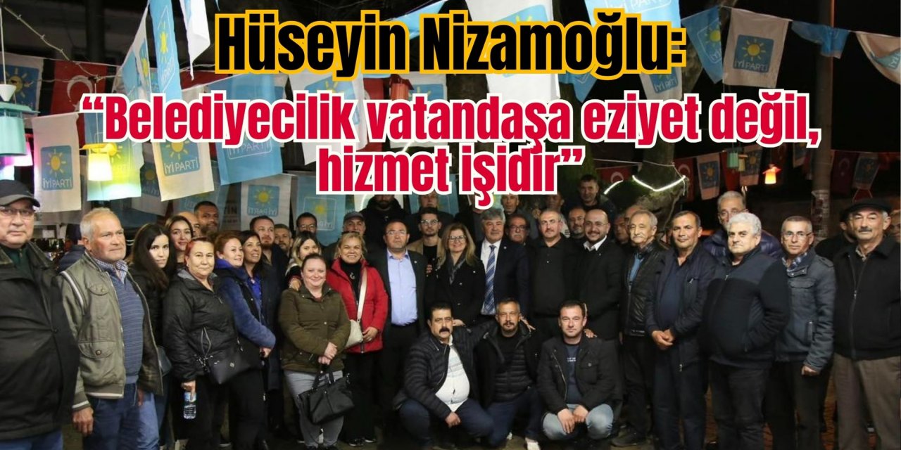 Hüseyin Nizamoğlu: “Belediyecilik vatandaşa eziyet değil, hizmet işidir”