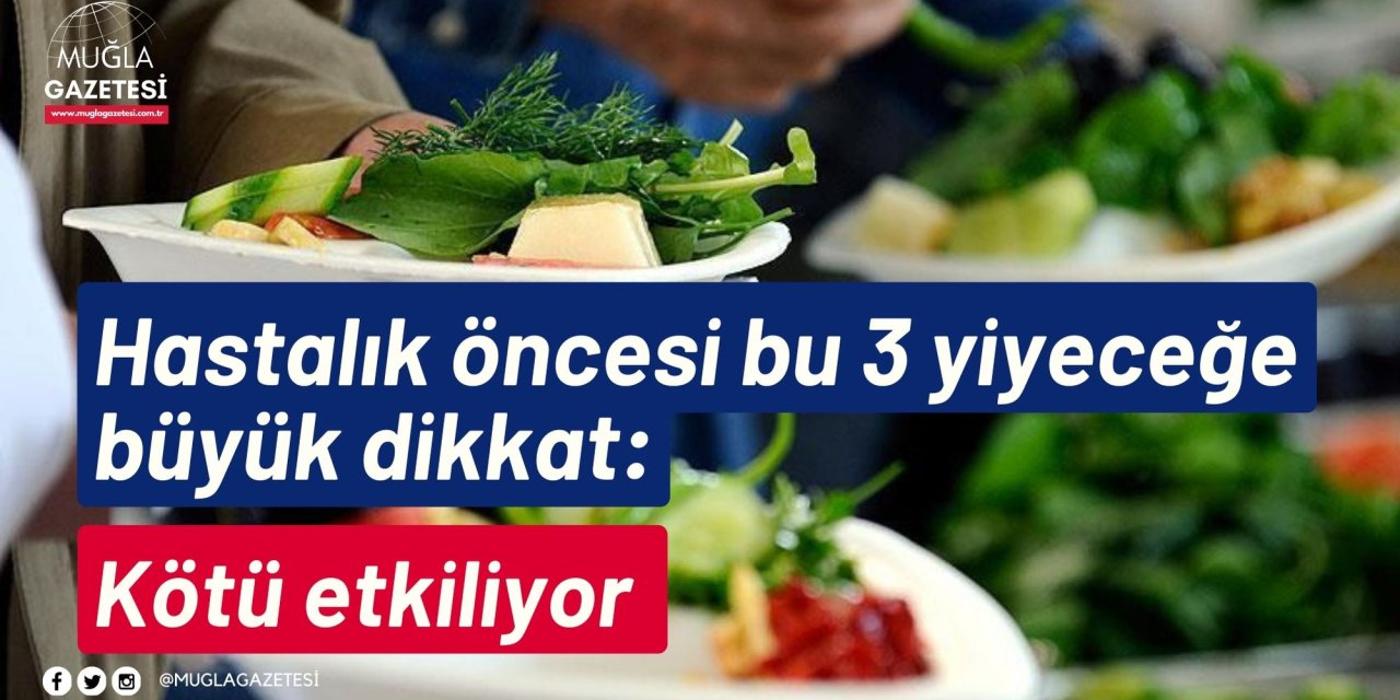Hastalık öncesi bu 3 yiyeceğe büyük dikkat: Kötü etkiliyor