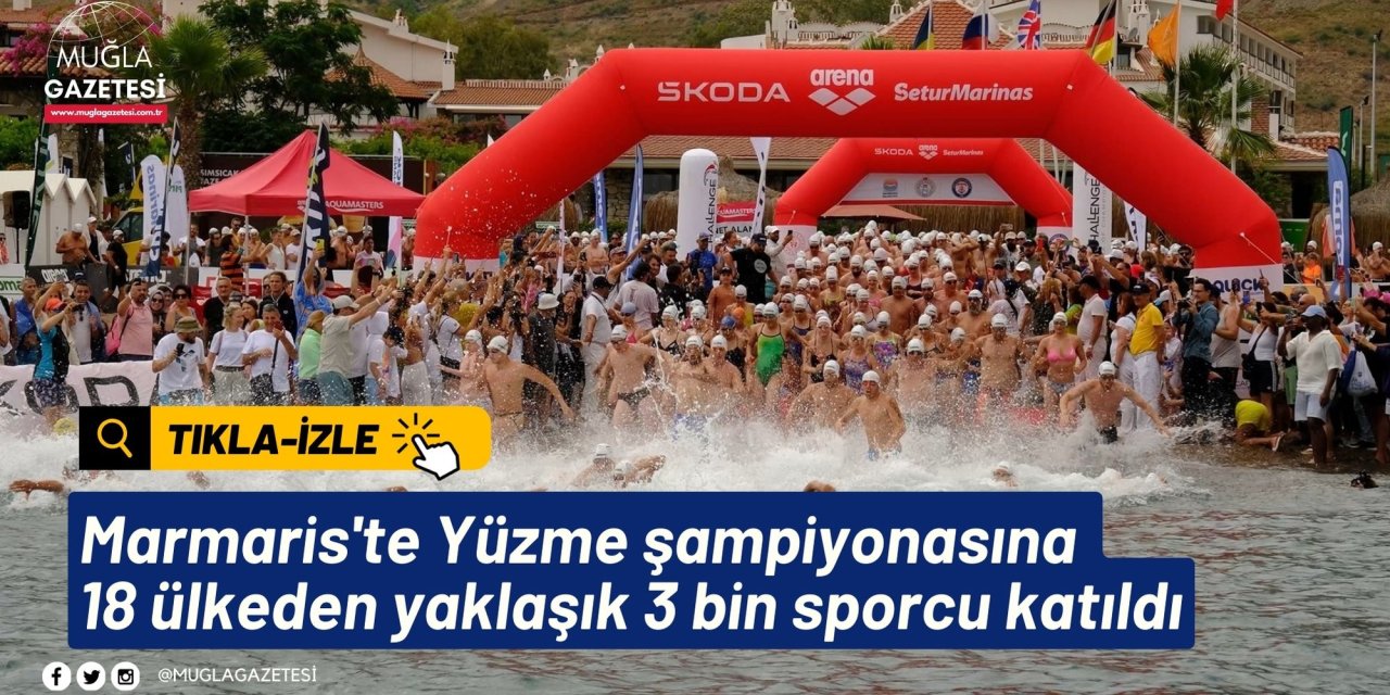 Marmaris'te Yüzme şampiyonasına 18 ülkeden yaklaşık 3 bin sporcu katıldı