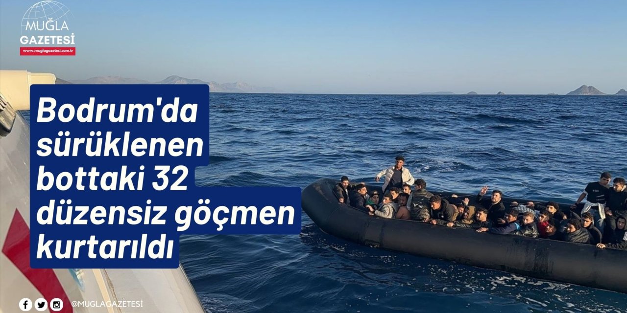 Bodrum'da sürüklenen bottaki 32 düzensiz göçmen kurtarıldı