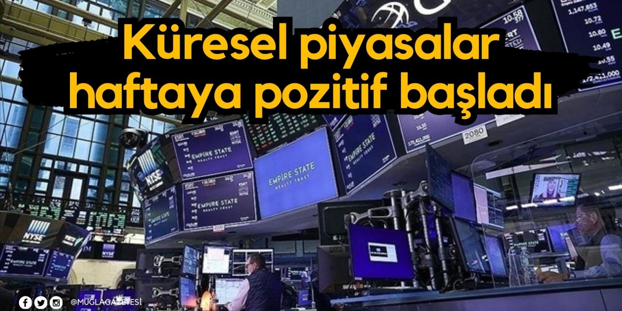 Küresel piyasalar haftaya pozitif başladı