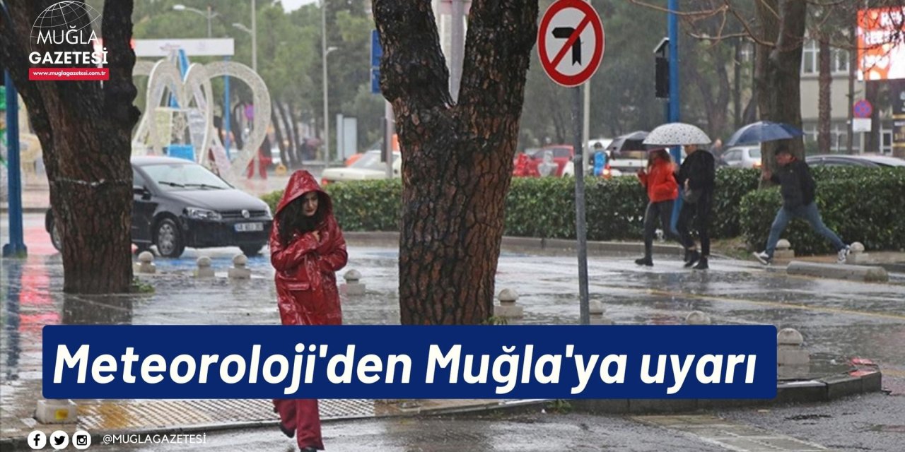 Meteoroloji'den Muğla'ya uyarı