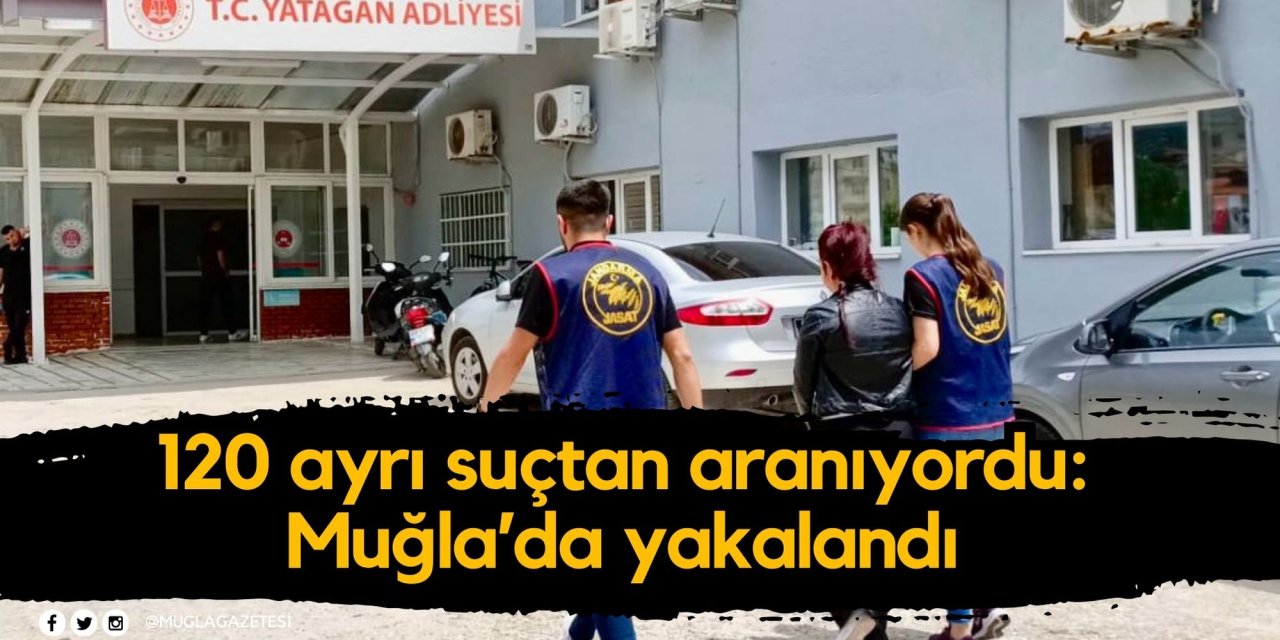 120 ayrı suçtan aranıyordu: Muğla’da yakalandı