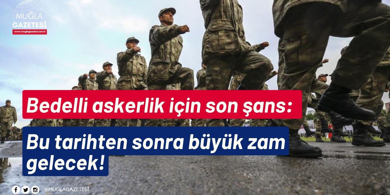 Bedelli askerlik için son şans: Bu tarihten sonra büyük zam gelecek!