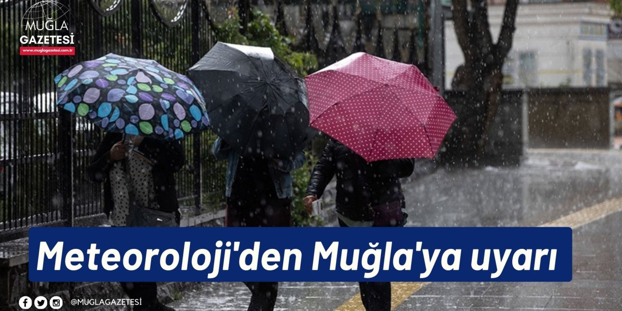 Meteoroloji'den Muğla'ya uyarı