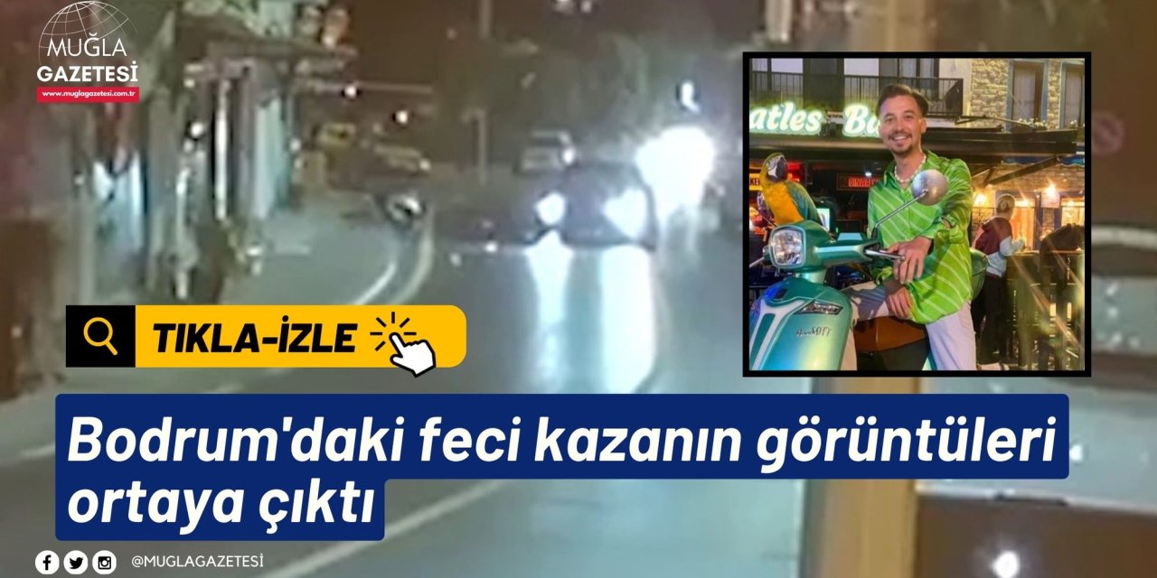 Bodrum'daki feci kazanın görüntüleri ortaya çıktı