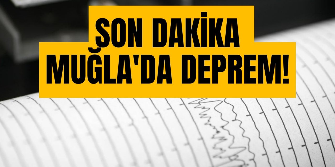 SON DAKİKA: Muğla'da 4.4 büyüklüğünde deprem!