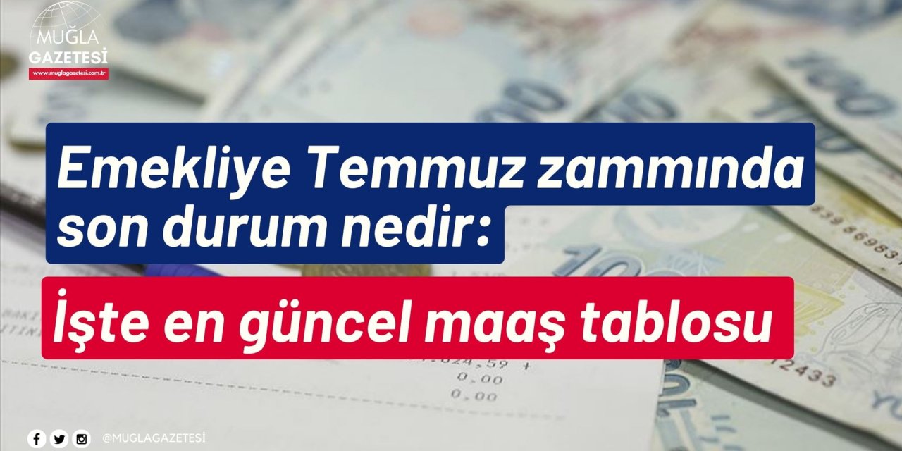 Emekliye Temmuz zammında son durum nedir: İşte en güncel maaş tablosu