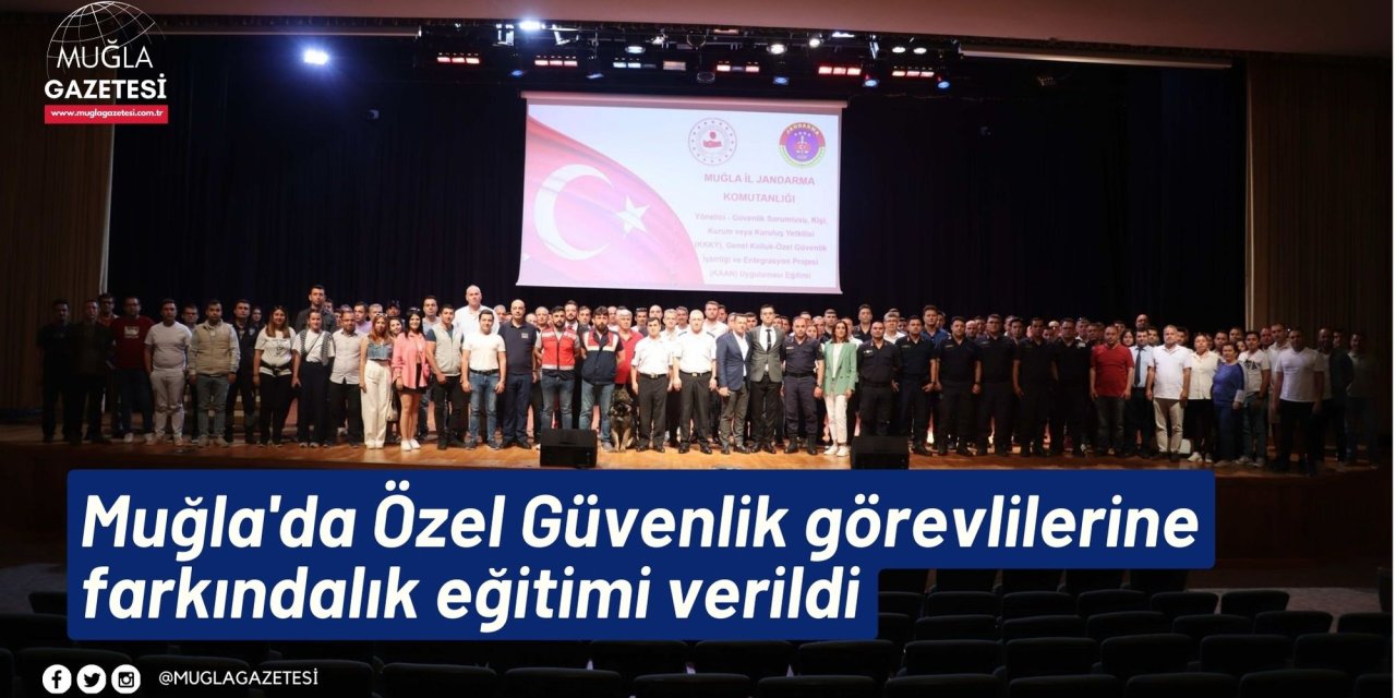 Muğla'da Özel Güvenlik görevlilerine farkındalık eğitimi verildi