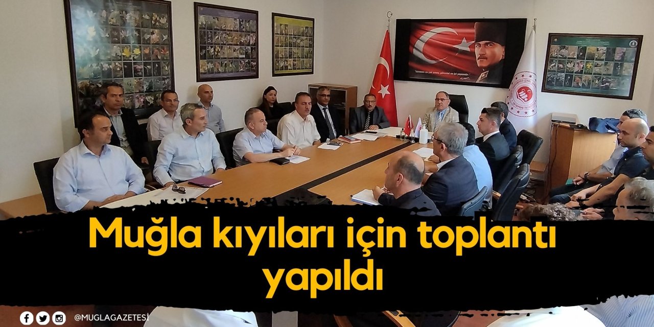 Muğla kıyıları için toplantı yapıldı