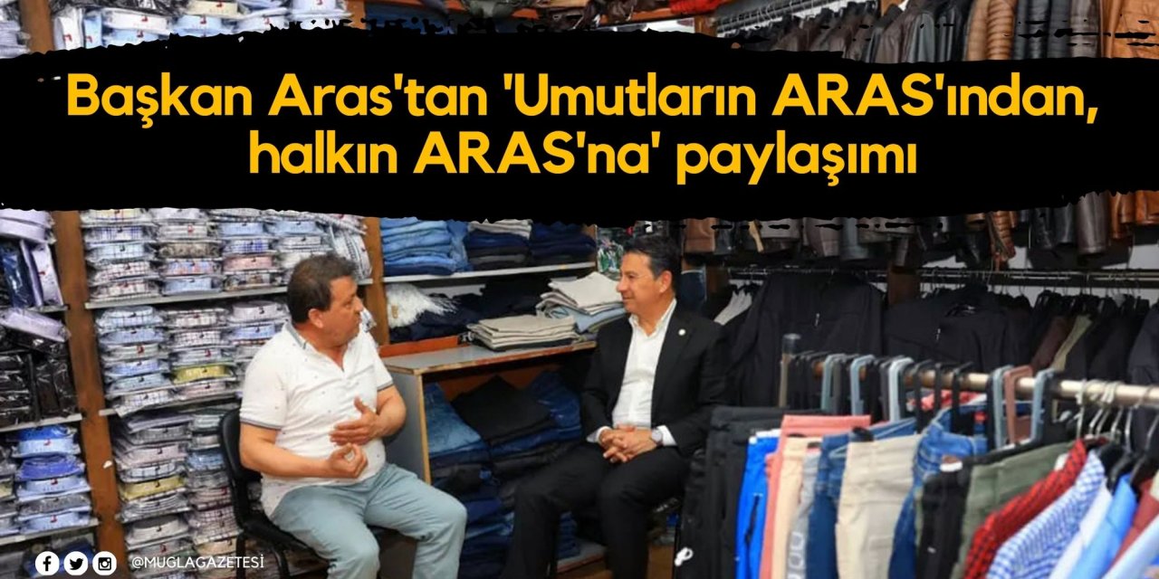 Başkan Aras'tan 'Umutların ARAS'ından, halkın ARAS'na' paylaşımı